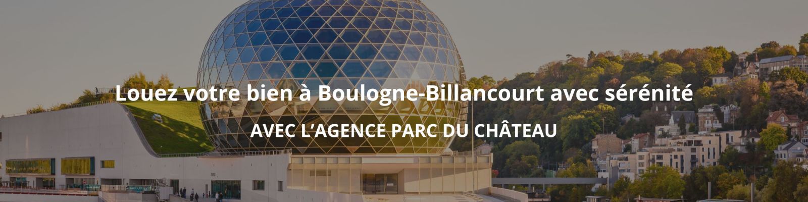 Confiez la gestion locative de mon bien à Boulogne-Billancourt à l'Agence Parc du Château